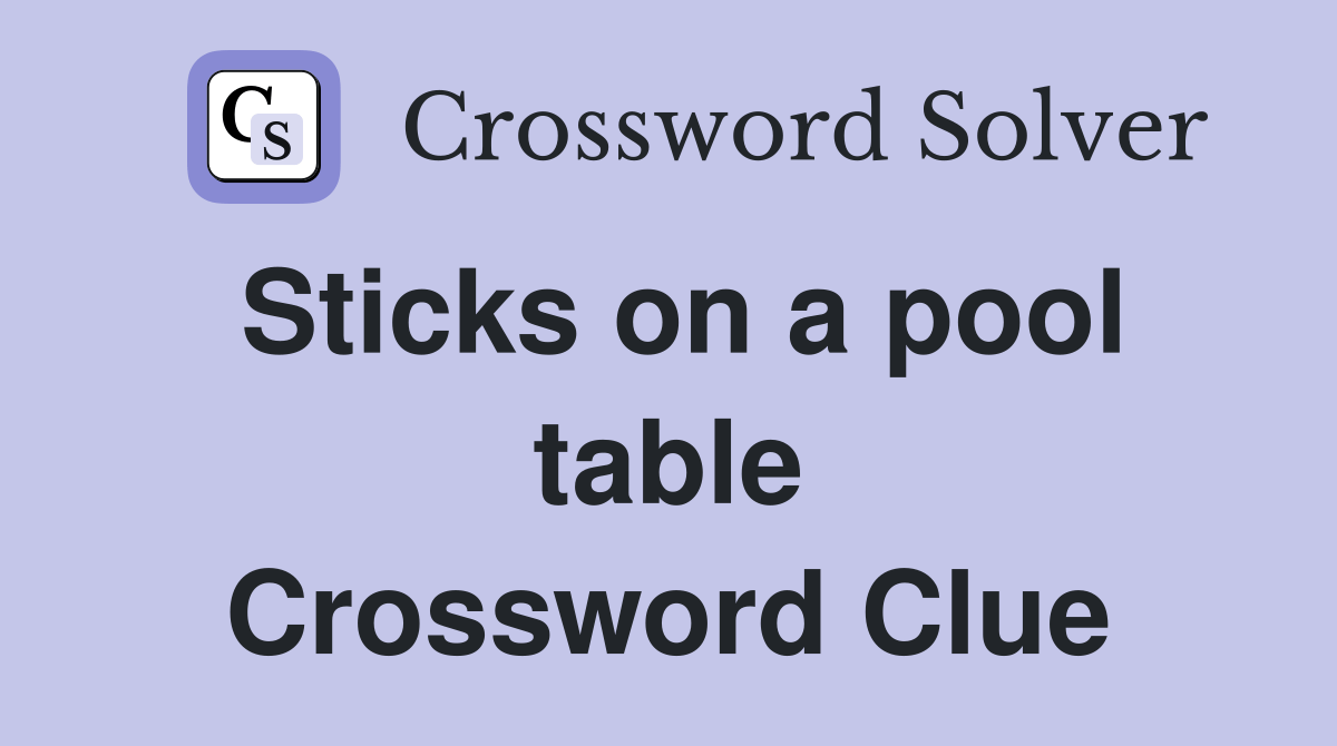 Sticks on a pool table Crossword Clue Answers Crossword Solver